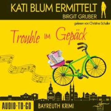 Trouble im Gepäck - Kati Blum ermittelt, Band 10 (ungekürzt) audiobook, Birgit Gruber