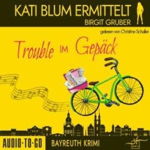 Trouble im Gepäck - Kati Blum ermittelt, Band 10 (ungekürzt), Birgit Gruber