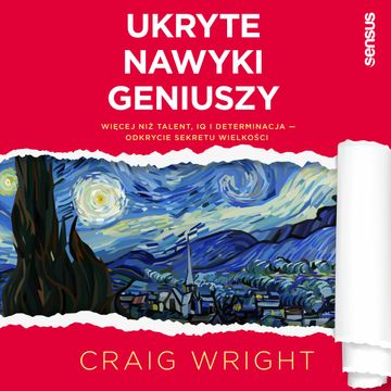 Ukryte nawyki geniuszy. Więcej niż talent, IQ i determinacja - odkrycie sekretu wielkości, Craig Wright