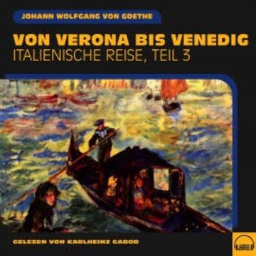 Von Verona bis Venedig (Italienische Reise, Teil 3) audiobook, Johann Wolfgang von Goethe