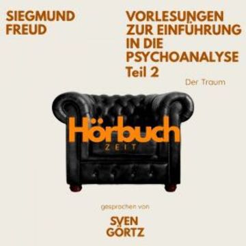 Vorlesungen zur Einführung in die Psychoanalyse. Teil 2: Der Traum. audiobook, Hörbuchzeit