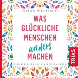 Was glückliche Menschen anders machen, Nathalie Marcinkowski