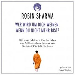 Wer wird um dich weinen, wenn du nicht mehr bist?, Robin Sharma