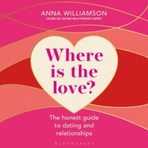 Where is the Love?: The Honest Guide to Dating and Relationships, Anna Williamson