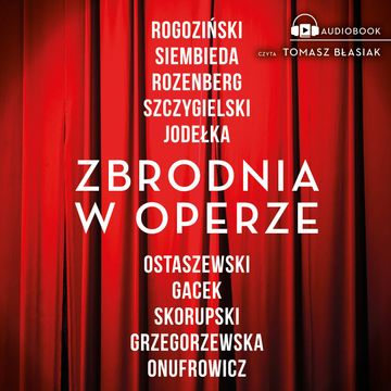 Zbrodnia w operze audiobook, Alek Rogoziński, Anna Rozenberg, Bartosz Szczygielski, Gaja Grzegorzewska, Grzegorz Skorupski, Janusz Onufrowicz, Joanna Jodełka, Katarzyna Gacek, Maciej Siembieda, Robert Ostaszewski