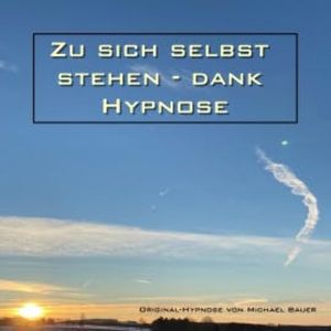 Zu sich selbst stehen - dank Hypnose, Michael Bauer