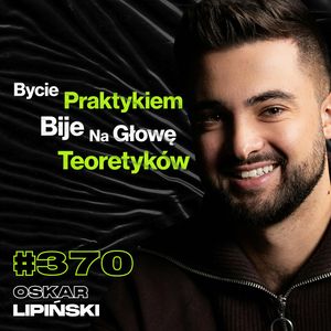 #370 Oczekiwania vs. Rzeczywistość Zmiany Kierunku w Życiu, Podróże w Samotności - Oskar Lipiński, Przemek Górczyk