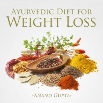 Ayurvedic Diet for Weight Loss audiobook, Anand Gupta