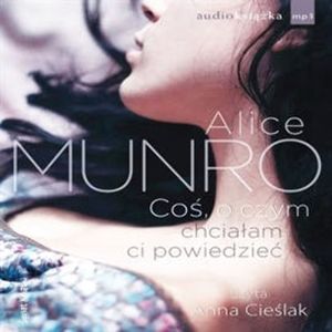 Coś, o czym chciałam ci powiedzieć, Alice Munro