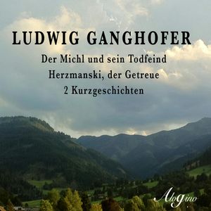 Der Michl und sein Todfeind / Herzmanski der Getreue, Ludwig Ganghofer