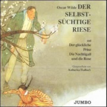 Der selbstsüchtige Riese & Der glückliche Prinz & Die Nachtgall und die Rose audiobook, Oscar Wilde