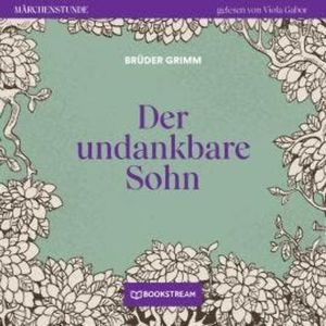Der undankbare Sohn - Märchenstunde, Folge 89 (Ungekürzt), Brüder Grimm