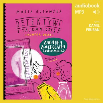 Detektywi z Tajemniczej 5 kontra duchy 3. Zagadka zwierciadła Twardowskiego audiobook, Marta Guzowska