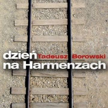 Dzień na Harmenzach audiobook, Tadeusz Borowski