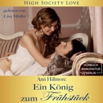 Ein König zum Frühstück - High Society Love, Band 2 (Ungekürzt) audiobook, Ann Hillmore