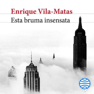 Esta bruma insensata, Enrique Vila-Matas
