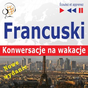 Francuski. Konwersacje na wakacje: Conversations de vacances. Nowe wydanie (Poziom średnio zaawansowany), Dorota Guzik