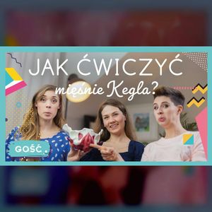 GOŚĆ Basia Forczek | Jak ćwiczyć mięśnie Kegla? | ODC. 124 | mama lama, Anna Weber, Ola Woźniak