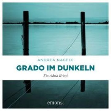 Grado im Dunkeln - Commissaria Degrassi, Band 3 (Ungekürzt) audiobook, Andrea Nagele