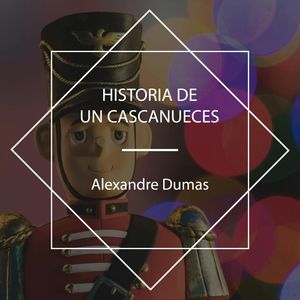 Historia De Un Cascanueces, Alexandre Dumas