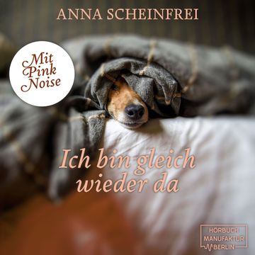 Ich bin gleich wieder da - DogCalm - Beruhigende Geschichten für Hunde - Pink Noise - Eine beruhigende Hundemeditation aus der S audiobook, Anna Scheinfrei