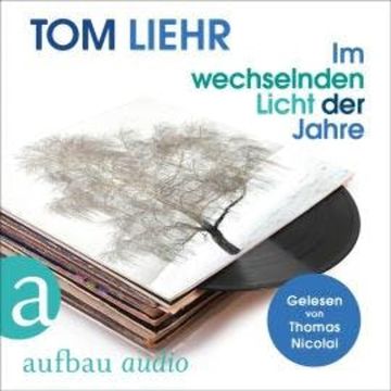 Im wechselnden Licht der Jahre (Ungekürzt) audiobook, Tom Liehr