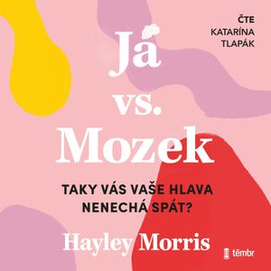 Já vs. Mozek: Taky vás vaše hlava nenechá spát?, Hayley Morris