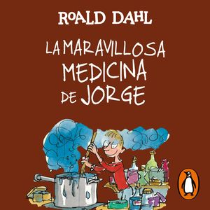 La maravillosa medicina de Jorge (Colección Alfaguara Clásicos), Roald Dahl