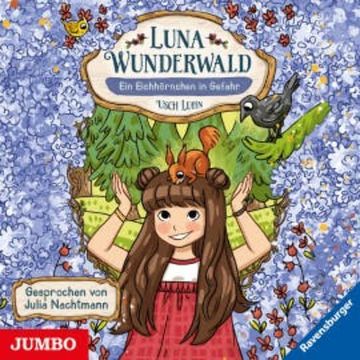 Luna Wunderwald. Ein Eichhörnchen in Gefahr. audiobook, Usch Luhn