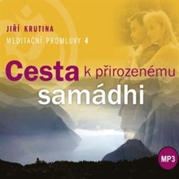 Meditační promluvy 4 - Cesta k přirozenému samádhi, Jiří Krutina