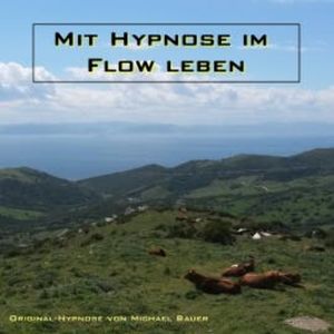 Mit Hypnose im Flow leben, Michael Bauer