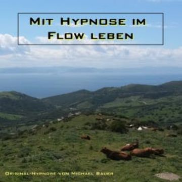 Mit Hypnose im Flow leben audiobook, Michael Bauer