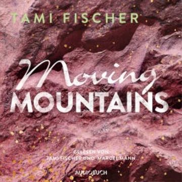 Moving Mountains (ungekürzt) audiobook, Tami Fischer