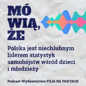 Mówią, że… Polska jest niechlubnym liderem statystyk samobójstw wśród dzieci i młodzieży. Dlaczego polskie dzieci nie chcą żyć?, Wydawnictwo Filia na Faktach