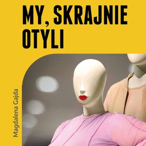My, skrajnie otyli, Magdalena Gajda