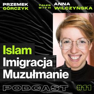Na czym polega Islam, Muzułmanie, Judaizm, Imigracja do Polski • Przemek Górczyk feat. Anna Wilczyńska #11, Przemek Górczyk