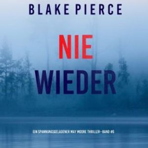 Nie Wieder (Ein spannungsgeladener May Moore Thriller - Band 6), Blake Pierce