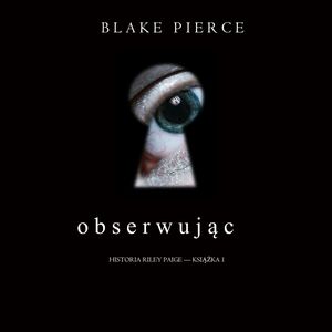 Obserwując (Historia Riley Paige — Książka 1), Blake Pierce