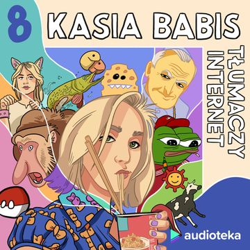 Kasia Babis tłumaczy internet. Odcinek 8. Memy późnego kapitalizmu audiobook, Kasia Babis