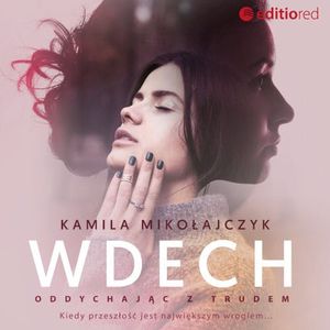 Oddychając z trudem. Wdech, Kamila Mikołajczyk