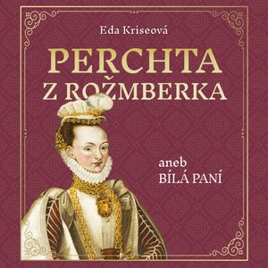 Perchta z Rožmberka aneb Bílá paní, Eda Kriseová