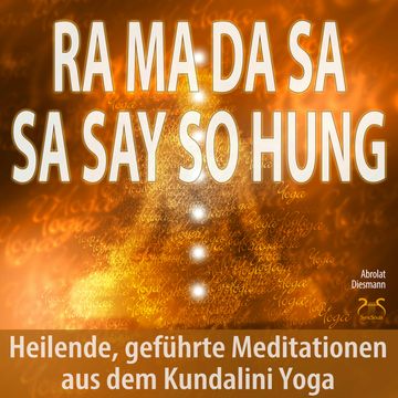 Ra Ma Da Sa Sa Say So Hung - Heilende, geführte Meditationen aus dem Kundalini Yoga - mit 432Hz Entspannungsmusik - Angst loswer audiobook, Franziska Diesmann, Torsten Abrolat