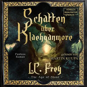Schatten über Klaehganmore - The Age of Stone - Ein episches High Fantasy Abenteuer, Band 2 (ungekürzt), L. C. Frey