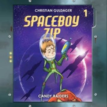 Spaceboy Zip #1: The Candy Raiders audiobook, Christian Guldager