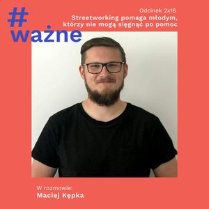 Streetworking pomaga młodym, którzy nie mogą sięgnąć po pomoc, Dominika Klimek