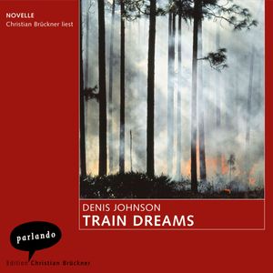 Train Dreams - Novelle (Ungekürzte Lesung), Denis Johnson
