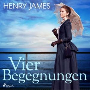 Vier Begegnungen (Ungekürzt), Henry James