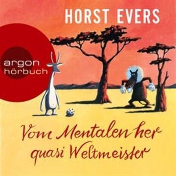 Vom Mentalen her quasi Weltmeister audiobook, Horst Evers