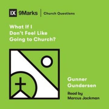 What If I Don't Feel Like Going to Church? audiobook, David Gundersen