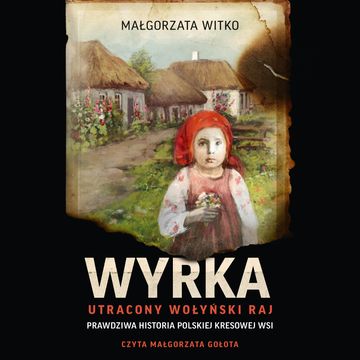 Wyrka. Utracony wołyński raj audiobook, Małgorzata Witko